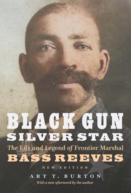 Black Gun, Silver Star: The Life and Legend of Frontier Marshal Bass Reeves